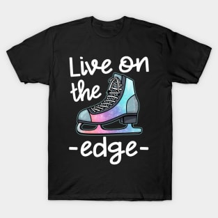 Live On The Edge - Figure Skating T-Shirt T-Shirt